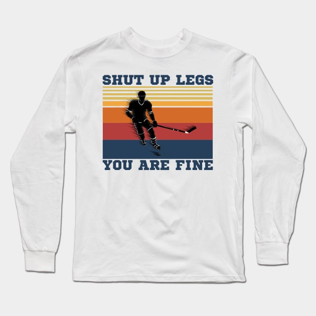 Shut Up Legs You Are Fine, Funny Hockey Player Long Sleeve T-Shirt by JustBeSatisfied